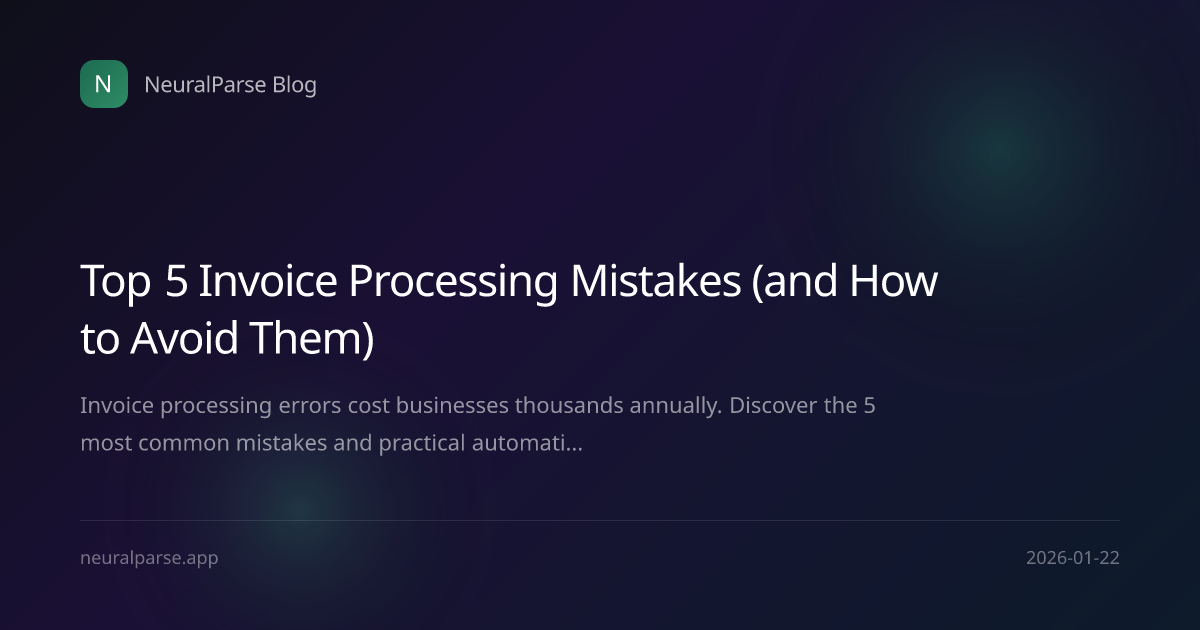Top 5 Invoice Processing Mistakes (and How to Avoid Them) | NeuralParse ...